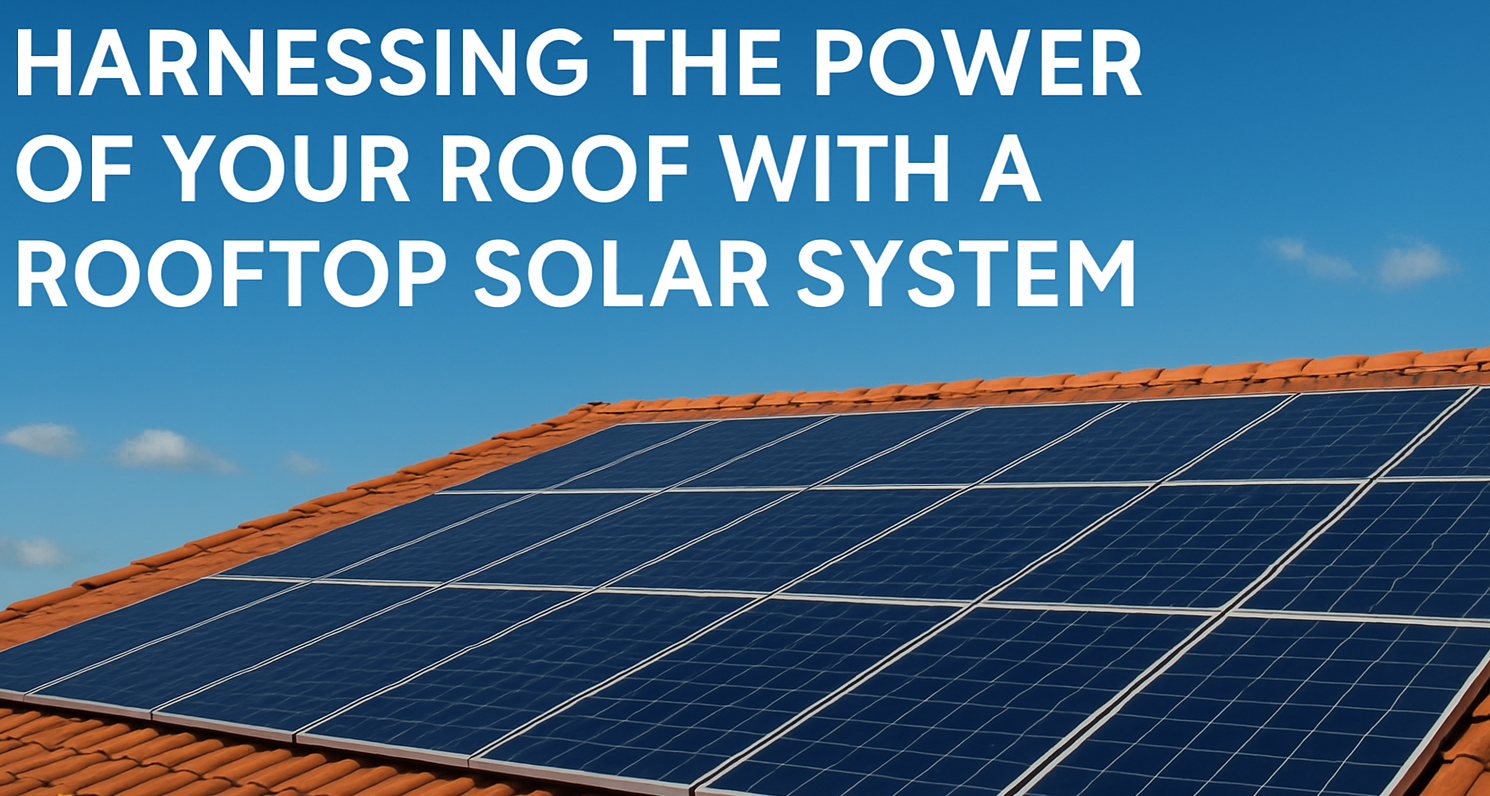 Harnessing the Power of Your Roof with a Rooftop Solar System